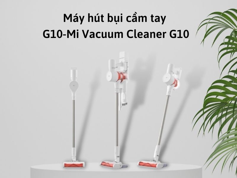 M&aacute;y h&uacute;t bụi cầm tay G10-Mi Vacuum Cleaner G10